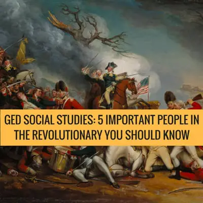 GED Social Studies 5 Important People in the Revolutionary You Should Know