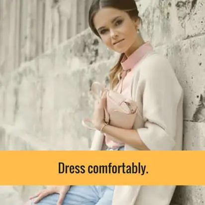 Dress comfortably