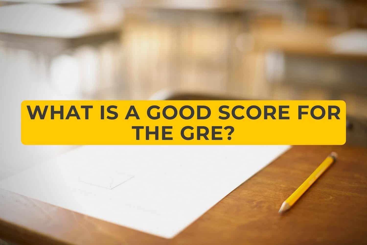 GRE Test Scores, Good, Average And Range Of GRE Score