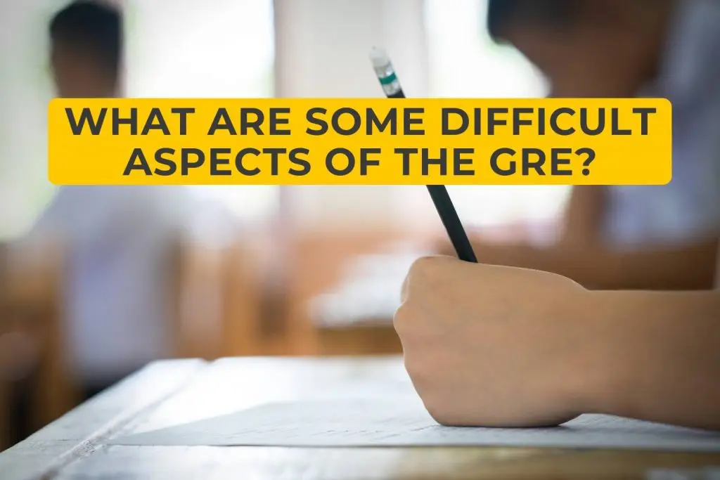 What Are Some Difficult Aspects of the GRE?