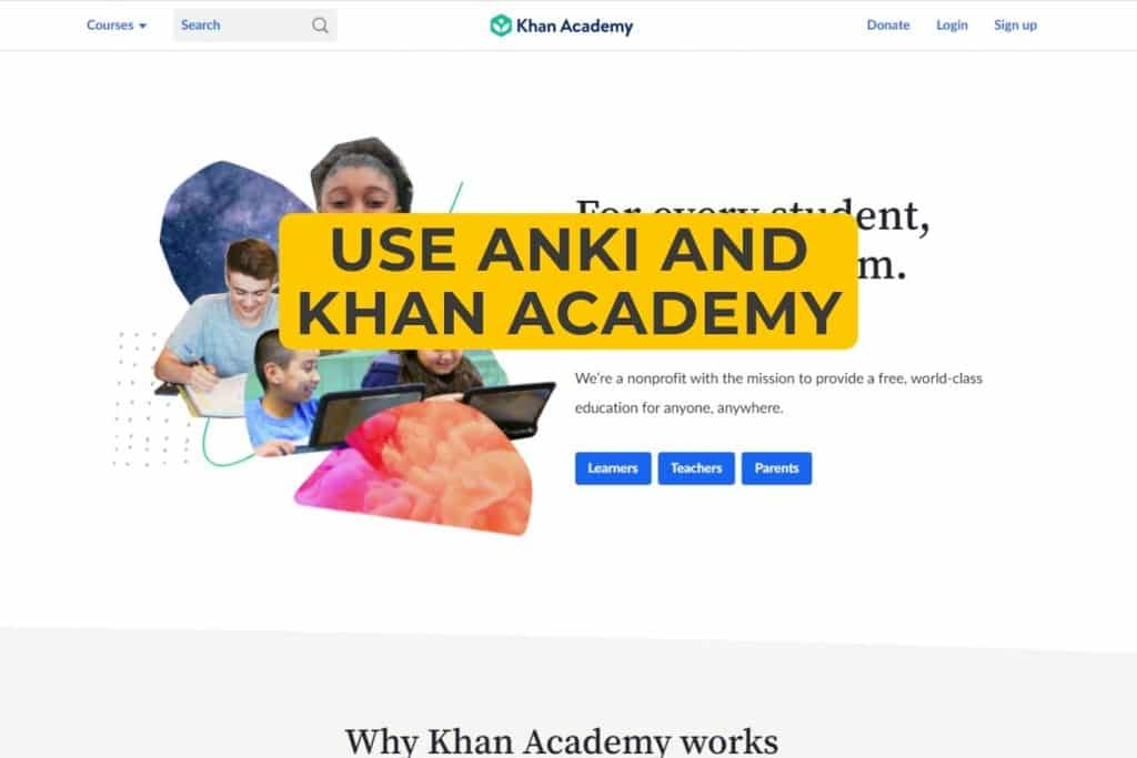 Use Anki and Khan Academy